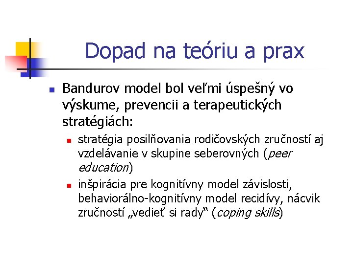 Dopad na teóriu a prax n Bandurov model bol veľmi úspešný vo výskume, prevencii