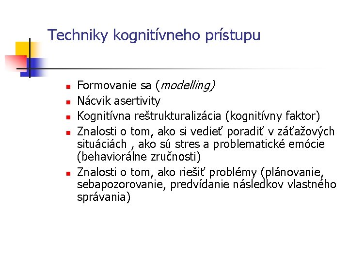 Techniky kognitívneho prístupu n n n Formovanie sa (modelling) Nácvik asertivity Kognitívna reštrukturalizácia (kognitívny