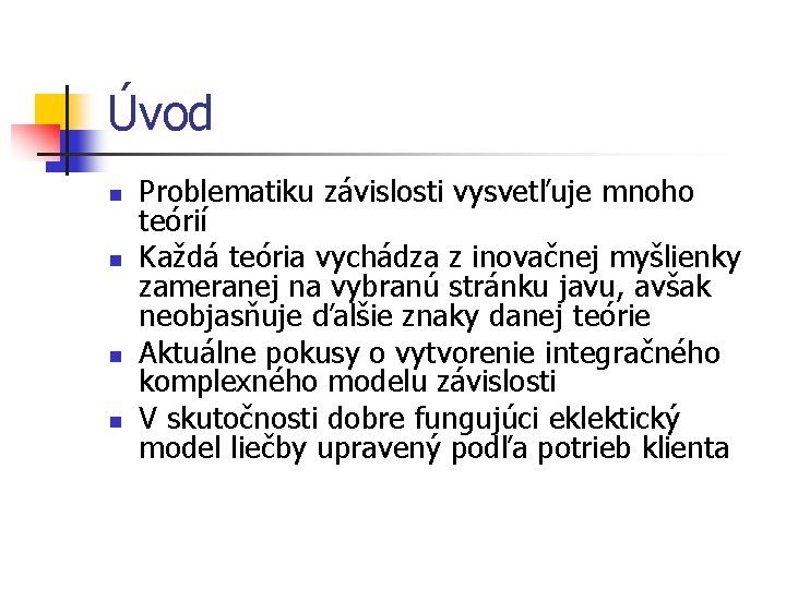 Úvod n n Problematiku závislosti vysvetľuje mnoho teórií Každá teória vychádza z inovačnej myšlienky