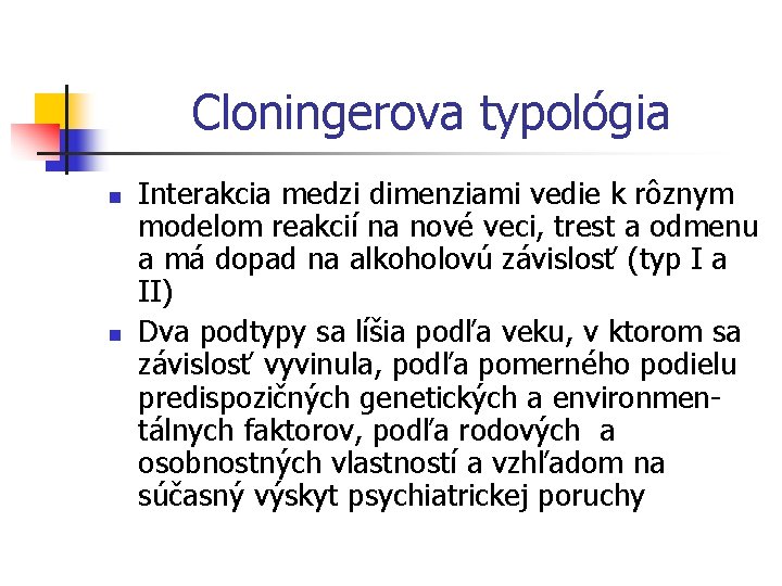 Cloningerova typológia n n Interakcia medzi dimenziami vedie k rôznym modelom reakcií na nové