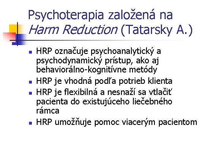 Psychoterapia založená na Harm Reduction (Tatarsky A. ) n n HRP označuje psychoanalytický a