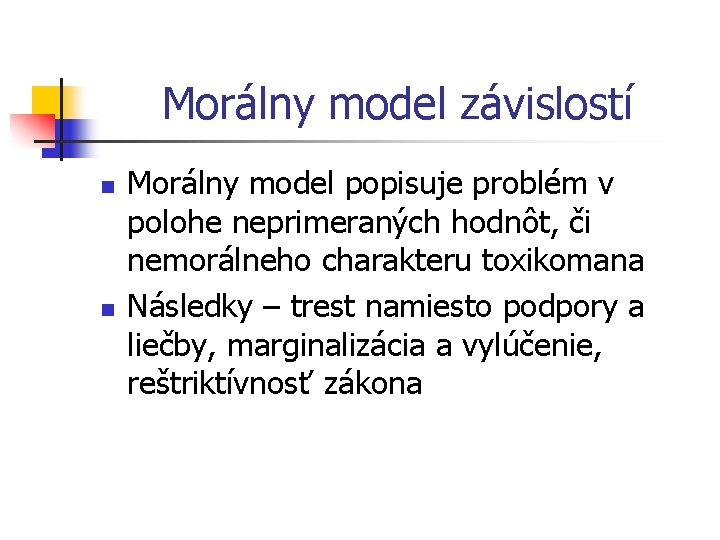 Morálny model závislostí n n Morálny model popisuje problém v polohe neprimeraných hodnôt, či