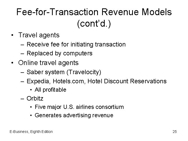 Fee-for-Transaction Revenue Models (cont’d. ) • Travel agents – Receive fee for initiating transaction