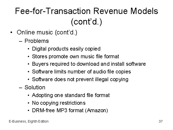 Fee-for-Transaction Revenue Models (cont’d. ) • Online music (cont’d. ) – Problems • •