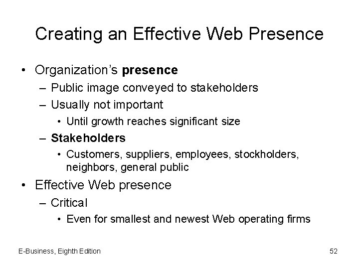Creating an Effective Web Presence • Organization’s presence – Public image conveyed to stakeholders