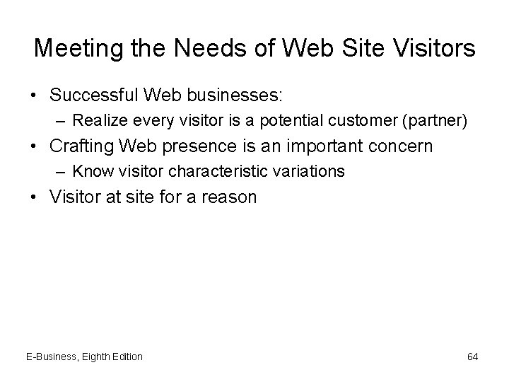 Meeting the Needs of Web Site Visitors • Successful Web businesses: – Realize every