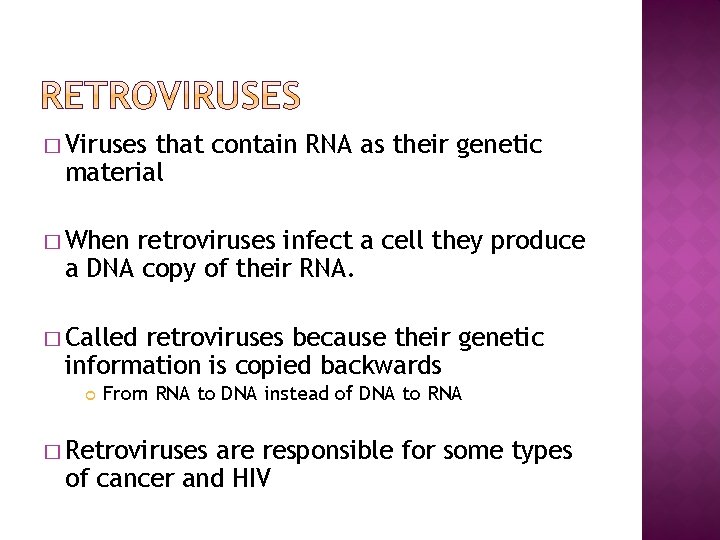 � Viruses that contain RNA as their genetic material � When retroviruses infect a