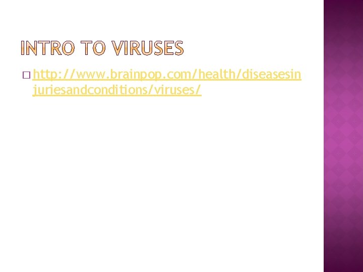 � http: //www. brainpop. com/health/diseasesin juriesandconditions/viruses/ 