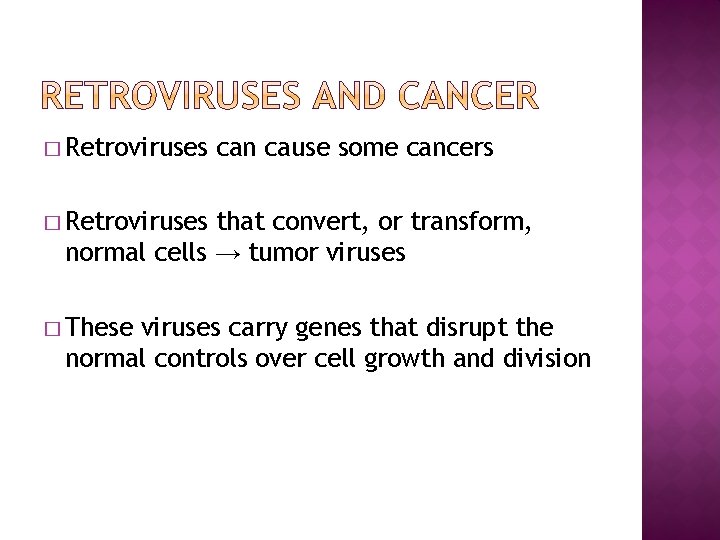 � Retroviruses can cause some cancers � Retroviruses that convert, or transform, normal cells