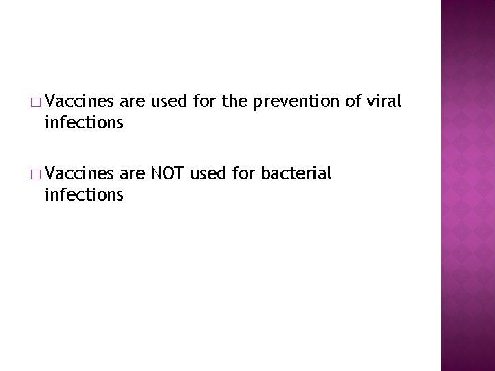 � Vaccines are used for the prevention of viral infections � Vaccines are NOT