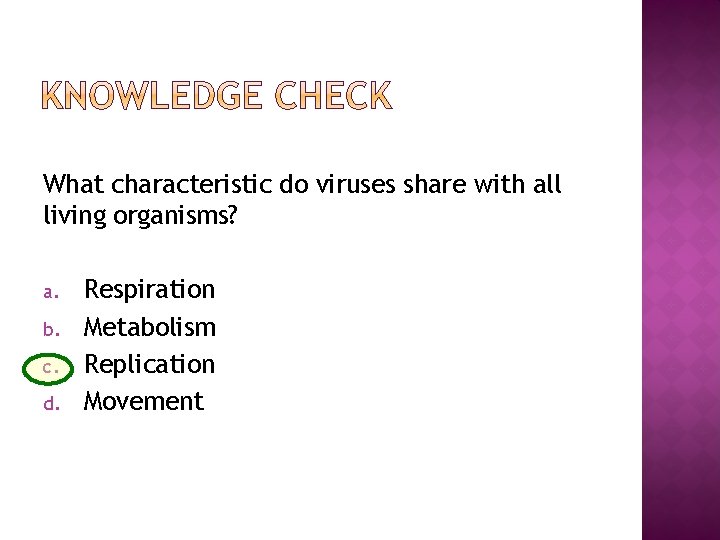 What characteristic do viruses share with all living organisms? a. b. c. d. Respiration