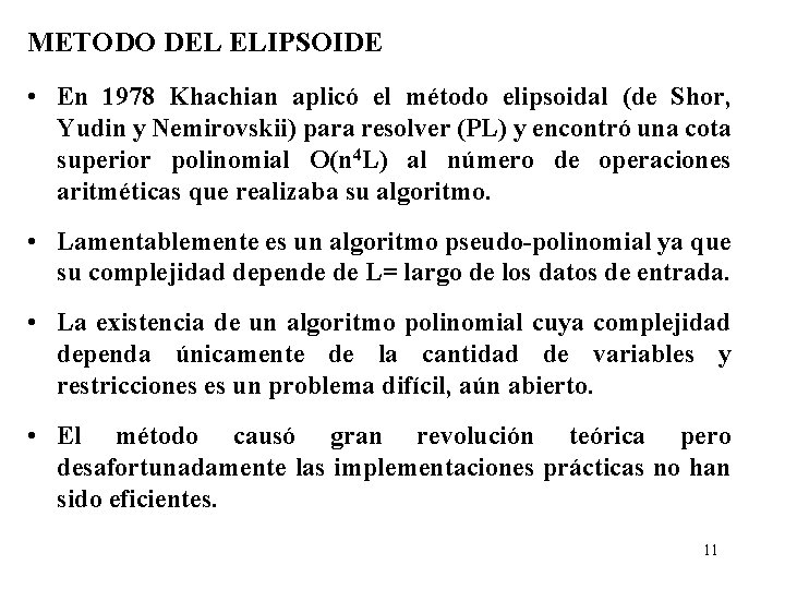 METODO DEL ELIPSOIDE • En 1978 Khachian aplicó el método elipsoidal (de Shor, Yudin