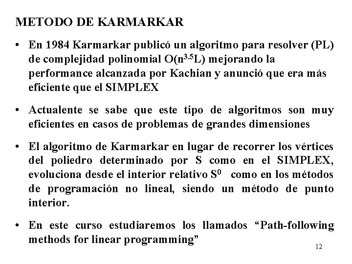 METODO DE KARMARKAR • En 1984 Karmarkar publicó un algoritmo para resolver (PL) de