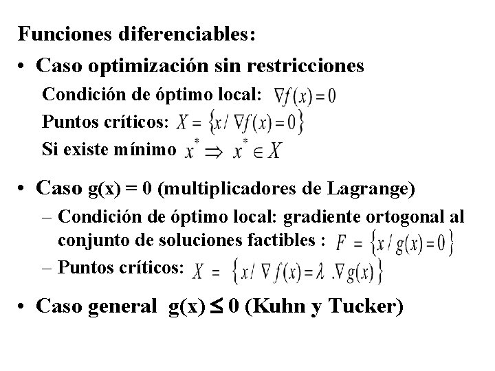 Funciones diferenciables: • Caso optimización sin restricciones Condición de óptimo local: Puntos críticos: Si