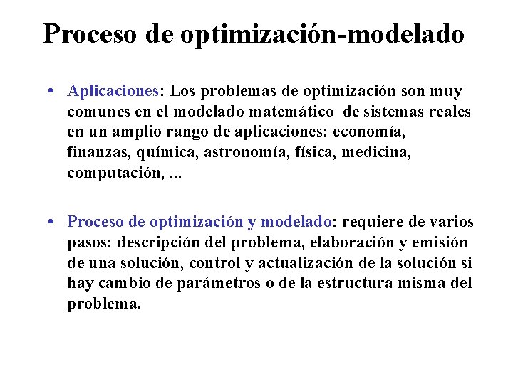 Proceso de optimización-modelado • Aplicaciones: Los problemas de optimización son muy comunes en el