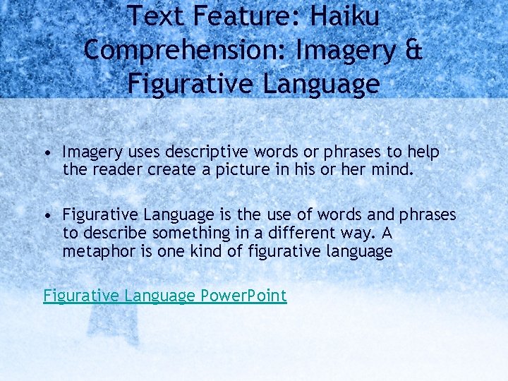 Text Feature: Haiku Comprehension: Imagery & Figurative Language • Imagery uses descriptive words or