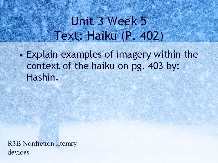 Unit 3 Week 5 Text: Haiku (P. 402) • Explain examples of imagery within