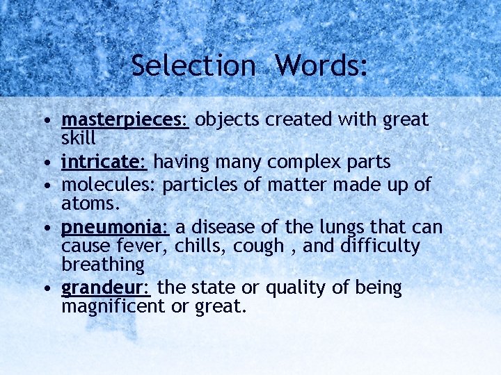 Selection Words: • masterpieces: objects created with great skill • intricate: having many complex
