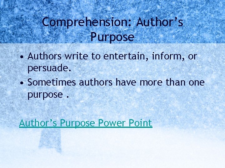 Comprehension: Author’s Purpose • Authors write to entertain, inform, or persuade. • Sometimes authors