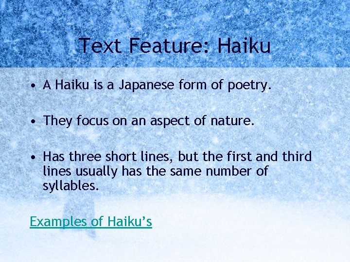 Text Feature: Haiku • A Haiku is a Japanese form of poetry. • They
