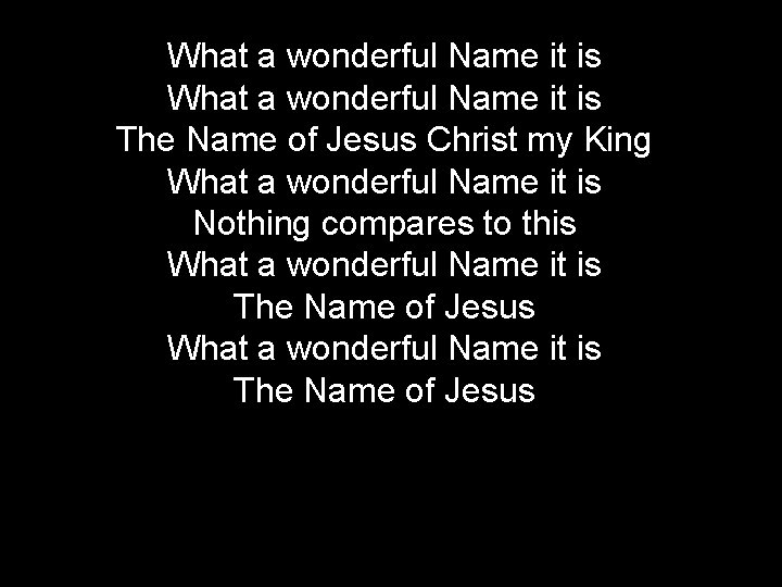 What a wonderful Name it is The Name of Jesus Christ my King What
