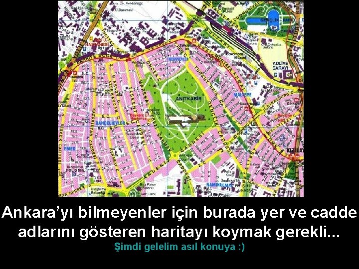 Ankara’yı bilmeyenler için burada yer ve cadde adlarını gösteren haritayı koymak gerekli. . .