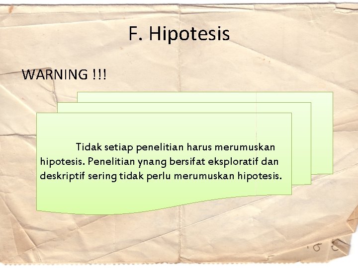 F. Hipotesis WARNING !!! Tidak setiap penelitian harus merumuskan hipotesis. Penelitian ynang bersifat eksploratif