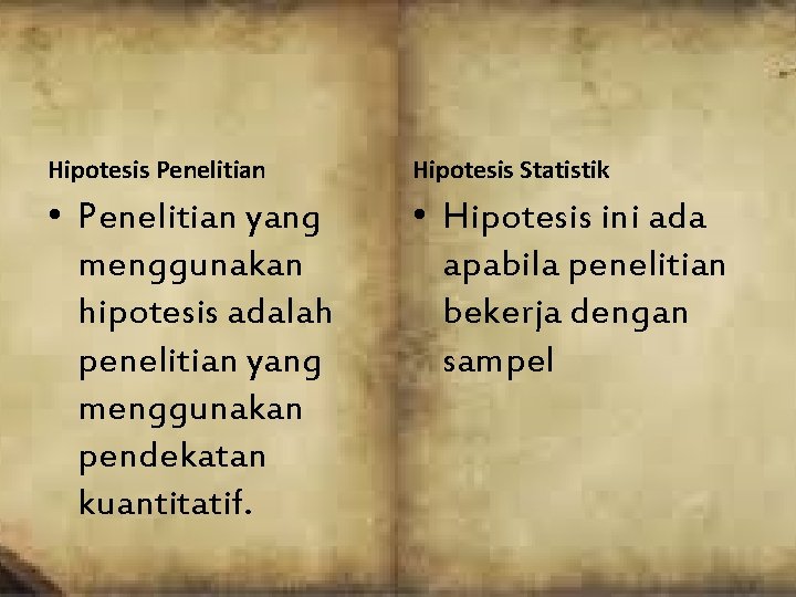 Hipotesis Penelitian Hipotesis Statistik • Penelitian yang menggunakan hipotesis adalah penelitian yang menggunakan pendekatan