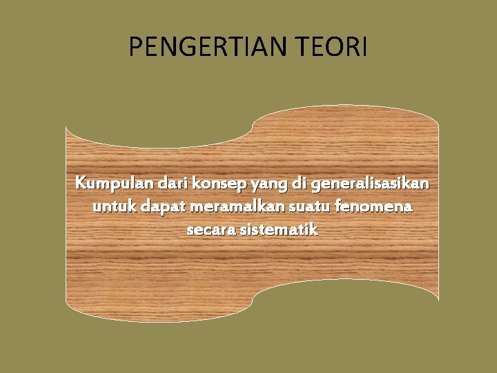 PENGERTIAN TEORI Kumpulan dari konsep yang di generalisasikan untuk dapat meramalkan suatu fenomena secara