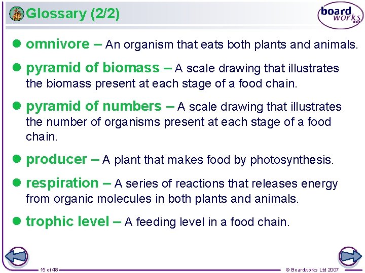 Glossary (2/2) l omnivore – An organism that eats both plants and animals. l