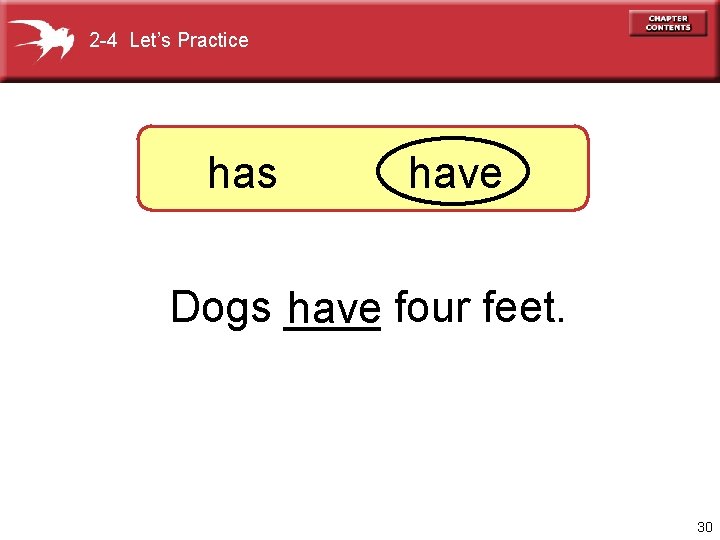 2 -4 Let’s Practice has have Dogs ____ four feet. have 30 