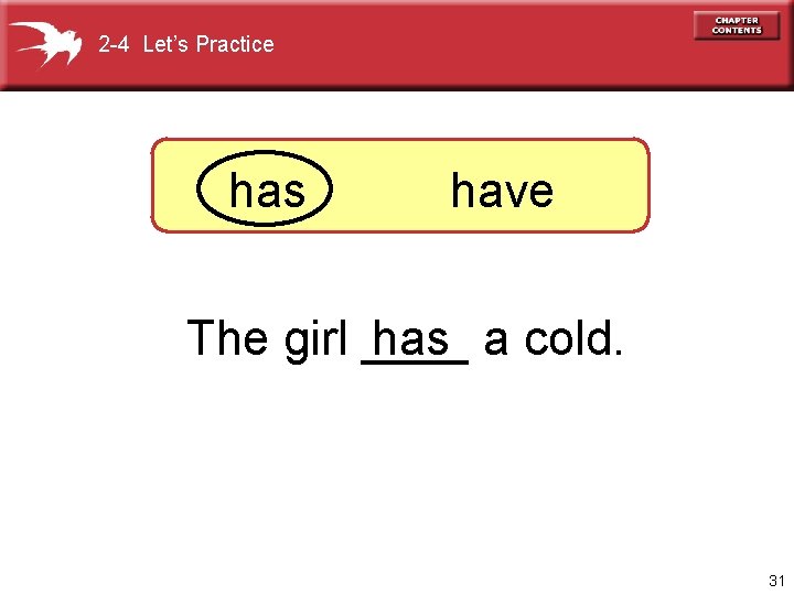 2 -4 Let’s Practice has have The girl ____ a cold. has 31 