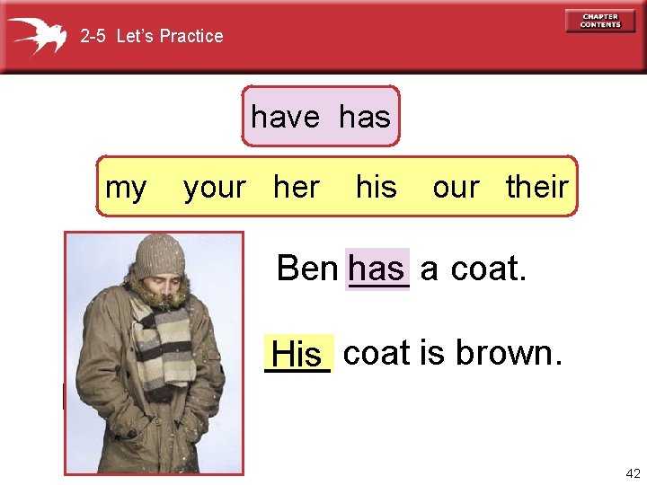 2 -5 Let’s Practice have has my your her his our their Ben ___