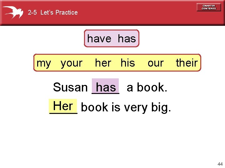 2 -5 Let’s Practice have has my your her his our their Susan ____