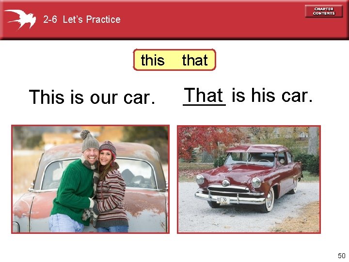 2 -6 Let’s Practice this that This is our car. ____ is his car.