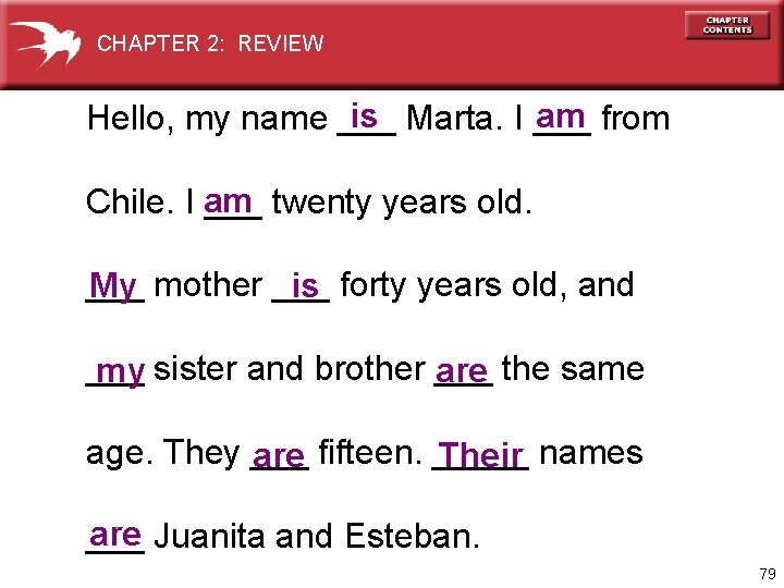 CHAPTER 2: REVIEW is am Hello, my name ___ Marta. I ___ from am