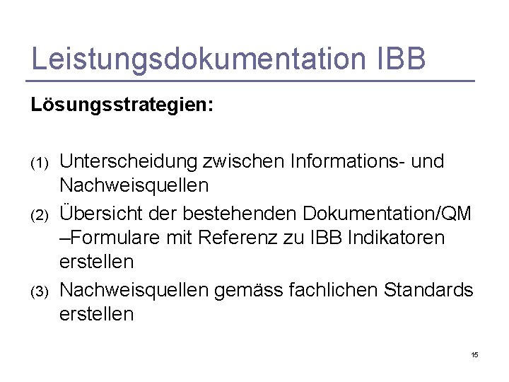 Leistungsdokumentation IBB Lösungsstrategien: (1) (2) (3) Unterscheidung zwischen Informations- und Nachweisquellen Übersicht der bestehenden