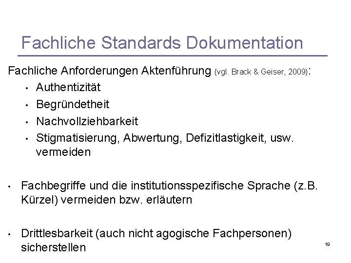 Fachliche Standards Dokumentation Fachliche Anforderungen Aktenführung (vgl. Brack & Geiser, 2009): • Authentizität •