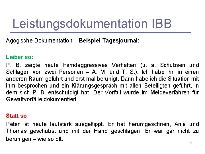 Leistungsdokumentation IBB Agogische Dokumentation – Beispiel Tagesjournal: Lieber so: P. B. zeigte heute fremdaggressives