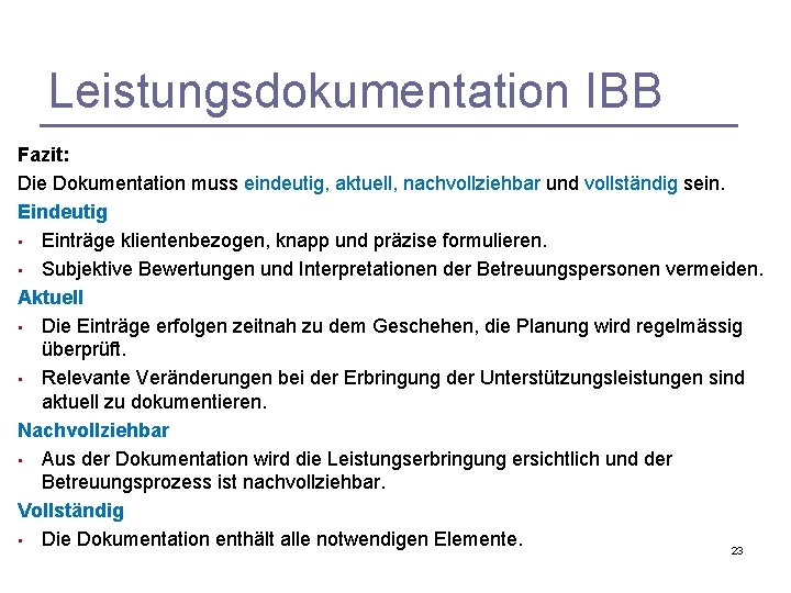 Leistungsdokumentation IBB Fazit: Die Dokumentation muss eindeutig, aktuell, nachvollziehbar und vollständig sein. Eindeutig •