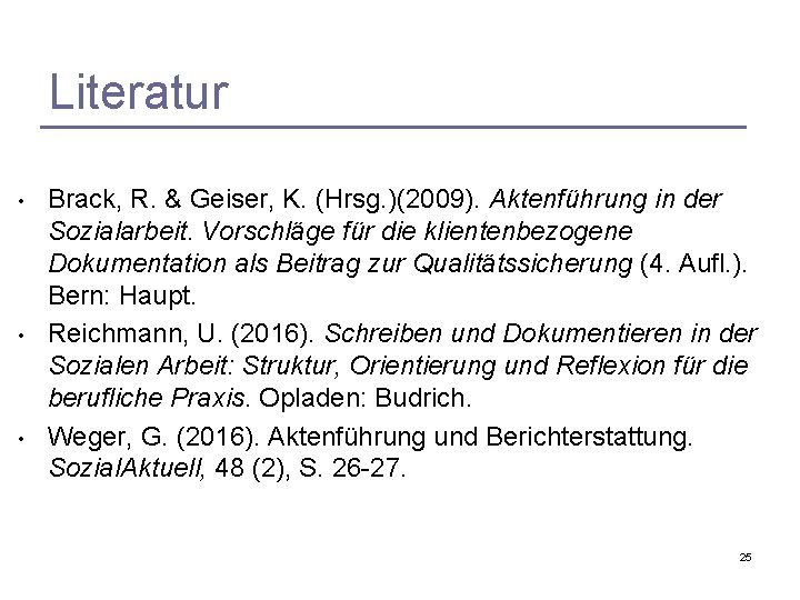 Literatur • • • Brack, R. & Geiser, K. (Hrsg. )(2009). Aktenführung in der