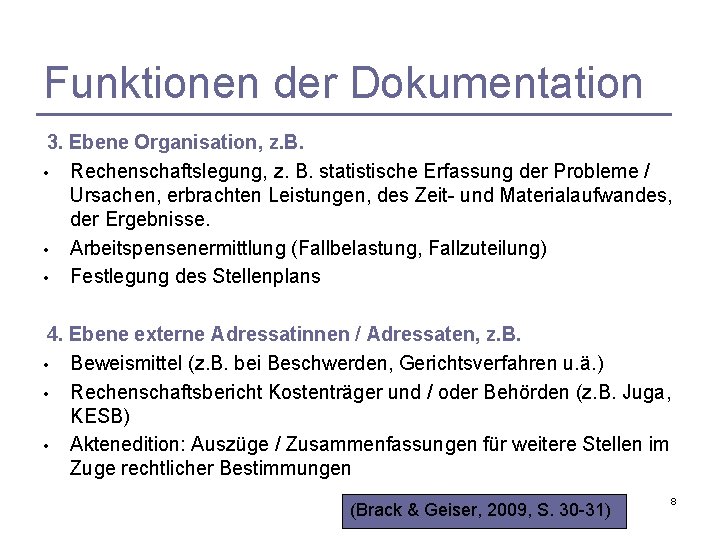 Funktionen der Dokumentation 3. Ebene Organisation, z. B. • Rechenschaftslegung, z. B. statistische Erfassung