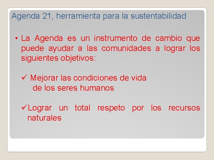 Agenda 21, herramienta para la sustentabilidad • La Agenda es un instrumento de cambio