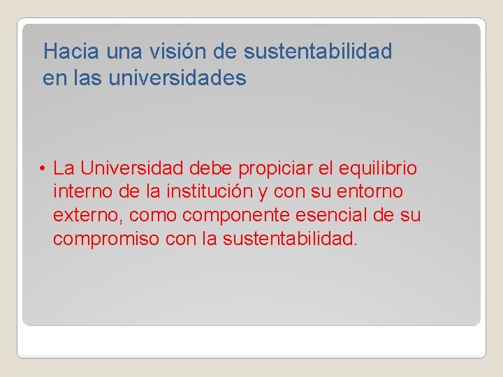 Hacia una visión de sustentabilidad en las universidades • La Universidad debe propiciar el