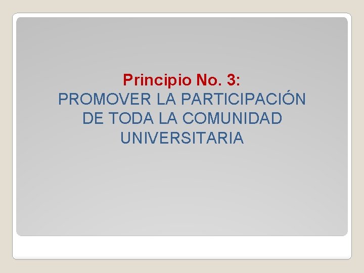 Principio No. 3: PROMOVER LA PARTICIPACIÓN DE TODA LA COMUNIDAD UNIVERSITARIA 