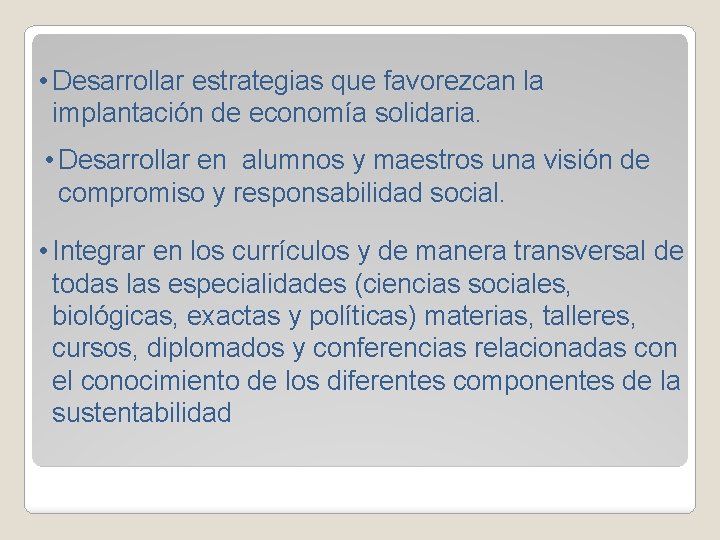  • Desarrollar estrategias que favorezcan la implantación de economía solidaria. • Desarrollar en