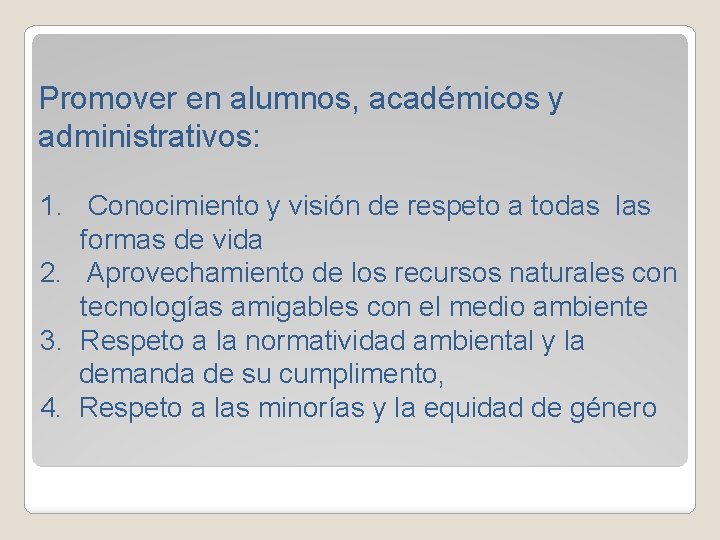 Promover en alumnos, académicos y administrativos: 1. Conocimiento y visión de respeto a todas