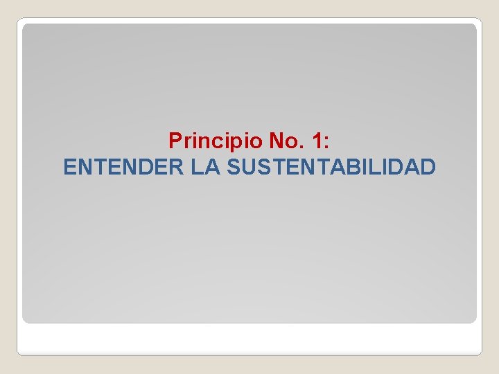 Principio No. 1: ENTENDER LA SUSTENTABILIDAD 