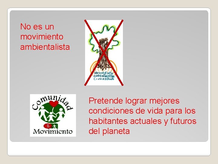 No es un movimiento ambientalista Pretende lograr mejores condiciones de vida para los habitantes