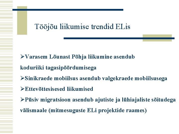 Tööjõu liikumise trendid ELis ØVarasem Lõunast Põhja liikumine asendub koduriiki tagasipöördumisega ØSinikraede mobiilsus asendub